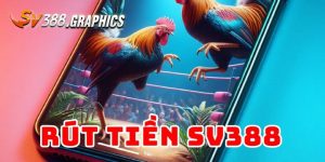 Rút Tiền SV388 - Thao Tác Đơn Giản Để Lợi Nhuận Về Túi